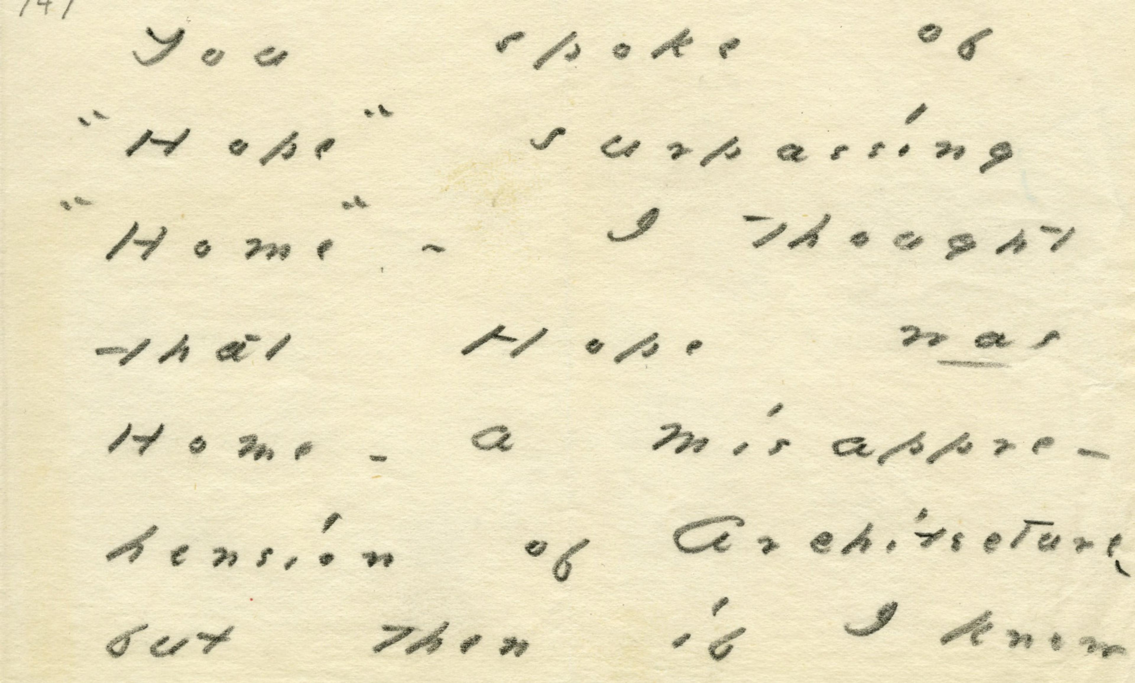 <p>‘You spoke of Hope surpassing Home, I thought that Hope <em>was</em> Home - a misapprehension of architecture.’ Emily Dickinson letter to Otis Phillips Lord. <em>Courtesy Amhurst College Library</em></p>