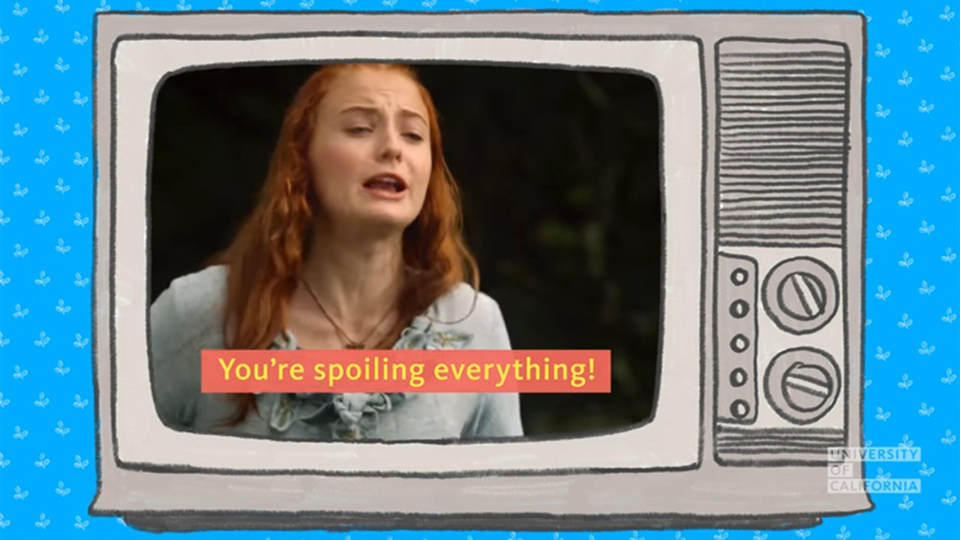 Cartoon television with a still image of a woman and text “You’re spoiling everything!”, overlayed with the University of California logo.