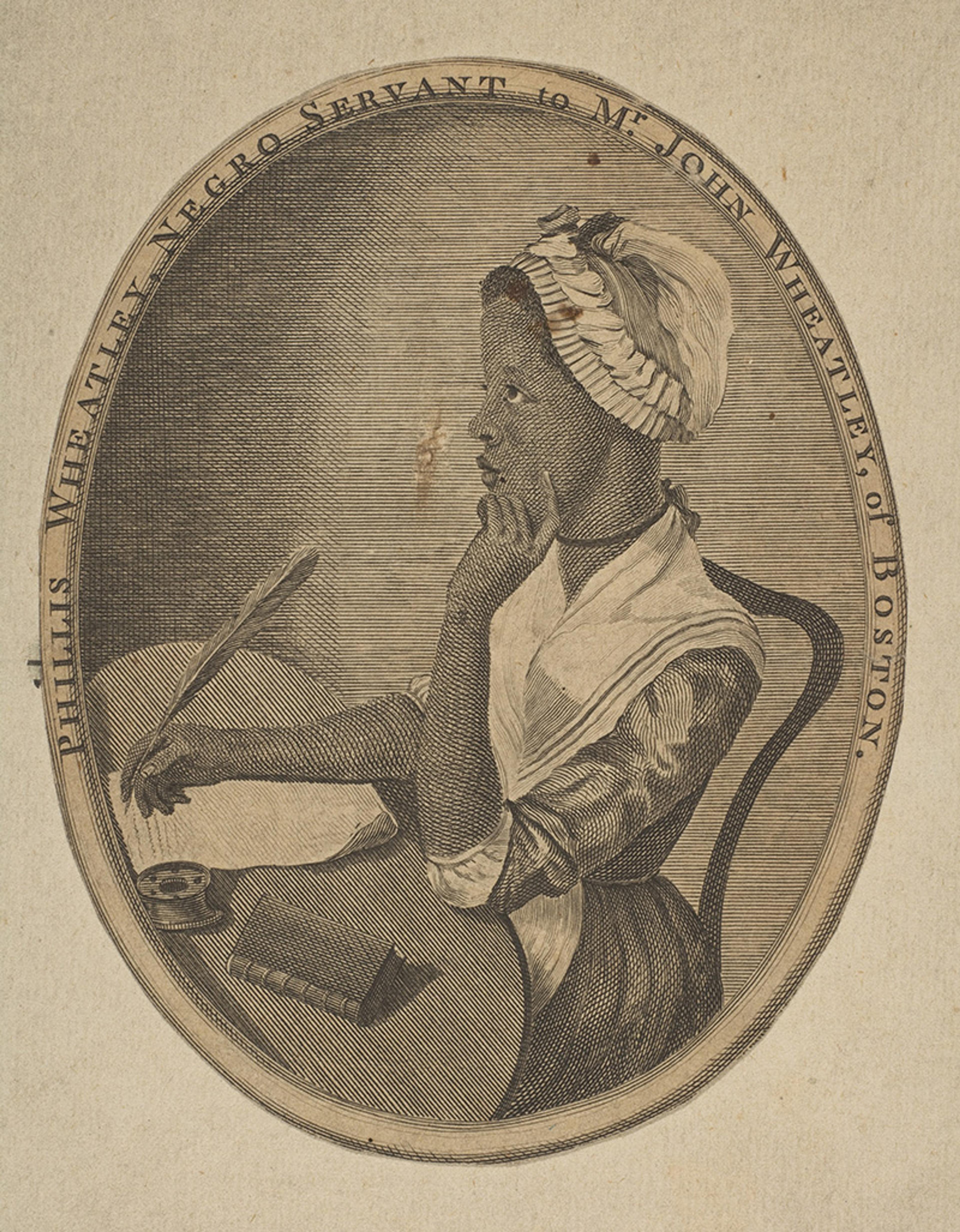 Engraving of a woman wearing a bonnet at a desk with a quill, an ink pot and a book. Text in oval frame reads ‘Phyllis Wheatley, Negro Servant to Mr John Wheatley of Boston’.